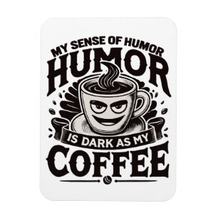 My Humour Is as Dark as My Coffee – Funny Design Magnet