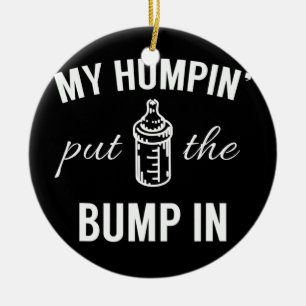 My Humpin' Put The Bump In First Time Father Ceramic Tree Decoration