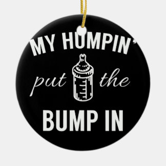 My Humpin' Put The Bump In First Time Father Ceramic Tree Decoration