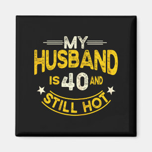 My husband 40 still hot husband 40th birthday magnet