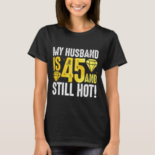 My husband 45 still hot 45th birthday for him 1976 T-Shirt