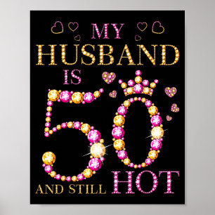 My husband 50 still hot my husband 50th birthday c poster
