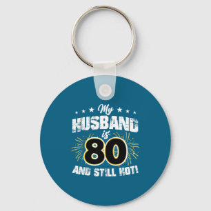 My husband 80 still hot cool 80th birthday Design Key Ring