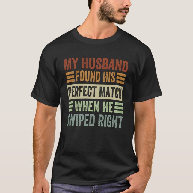 My Husband Found His Perfect Match When He Swiped  T-Shirt (Front)