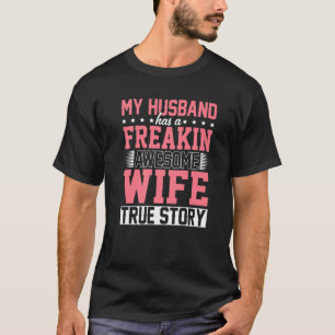 My Husband Has A Freakin Awesome Wife Proud Wife M T-Shirt