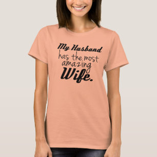 My Husband has the most Amazing Wife T-Shirt