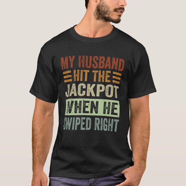 My Husband Hit The Jackpot When He Swiped Right  1 T-Shirt (Front)