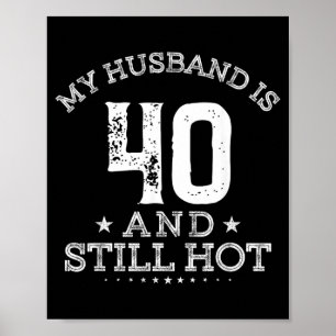 My Husband Is 40 And Hot 40th Years Birthday Gift Poster