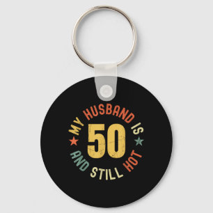 My Husband Is 50 And Hot Funny Quote 50th Birthday Key Ring