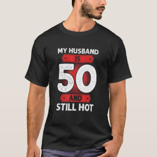 My Husband Is 50 And Still Hot 50Th Birthday T-Shirt