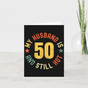 My Husband Is 50 And Still Hot Funny Quote 50th Bi Card