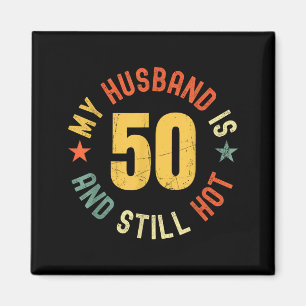 My Husband Is 50 And Still Hot Funny Quote 50th Bi Magnet