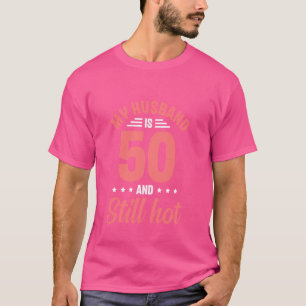 My Husband is 50 Still Smoking Hot Funny 50th Birt T-Shirt