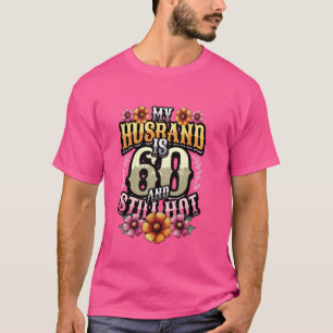 My Husband Is 60 And Still Hot Mens 60th Birthday T-Shirt