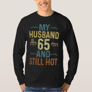 My Husband Is 65 And Still Hot Cool B Day For Your T-Shirt
