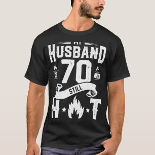 My Husband Is 70 And Still Ho 70th Birthday Gag T-Shirt