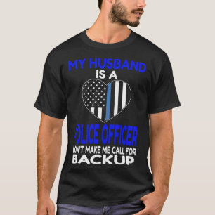 My Husband Is A Police Officer Don Make Me Call Fo T-Shirt