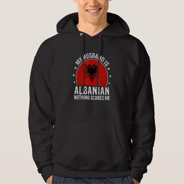 My Husband Is Albanian Nothing Scares Me Albanian  Hoodie (Front)