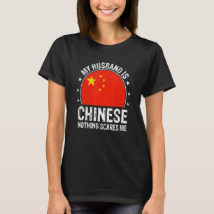 My Husband Is Chinese Nothing Scares Me Chinese Hu T-Shirt