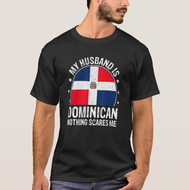 My Husband Is Dominican Nothing Scares Me Dominica T-Shirt (Front)