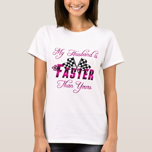 My Husband Is Faster Than Yours T-Shirt (Front)