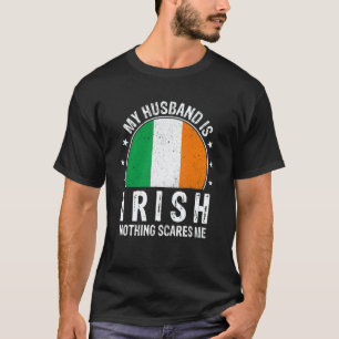My Husband Is Irish Nothing Scares Me Irish Husban T-Shirt