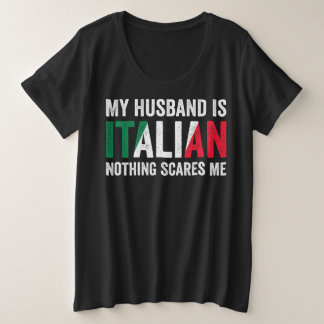 My Husband is Italian Nothing Scares Me Plus Size T-Shirt