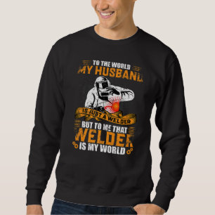 My Husband Is Just A Welder To Me That Welder Is M Sweatshirt