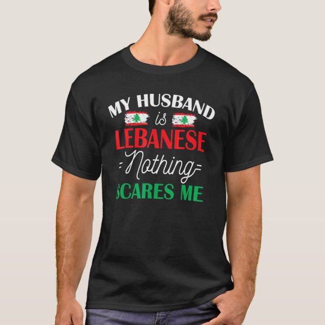 My Husband Is Lebanese Nothing Scares Me  For Wife T-Shirt (Front)