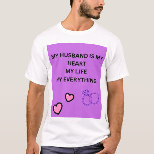 MY HUSBAND IS MY HEART MY LIFE MY EVERYTHING T-Shirt