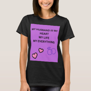 MY HUSBAND IS MY HEART MY LIFE MY EVERYTHING T-Shirt