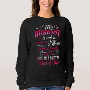 My Husband Is Not A One In A Million Kind Of Man H Sweatshirt