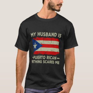 My Husband Is Puerto Rican Nothing Scares Me T-Shirt