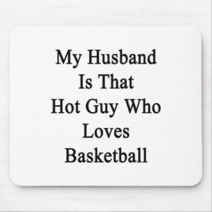 My Husband Is That Hot Guy Who Loves Basketball Mouse Pad