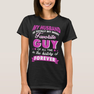 my husband is totally my most favourite guy T-Shirt
