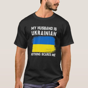 My Husband Is Ukrainian Nothing Scares Me Ukraine T-Shirt