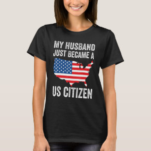 My Husband Just Became A US Citizen New American T-Shirt