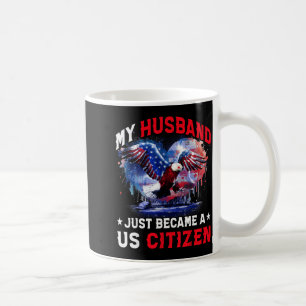 My Husband Just Became Us Citizen Immigrant Citize Coffee Mug