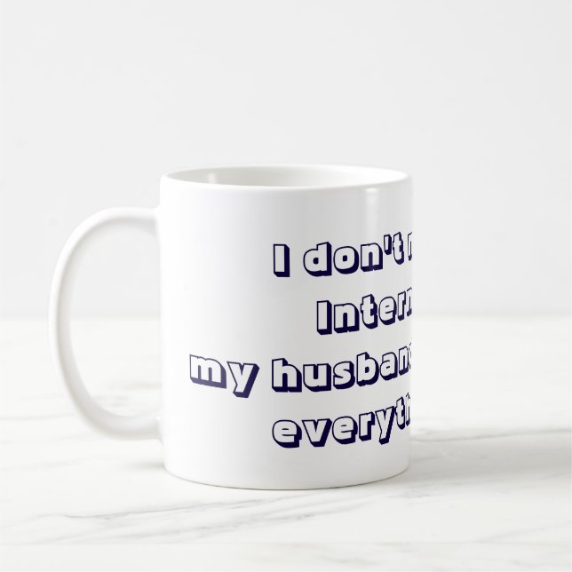 My husband knows everything Cool and Funny Coffee Mug (Left)