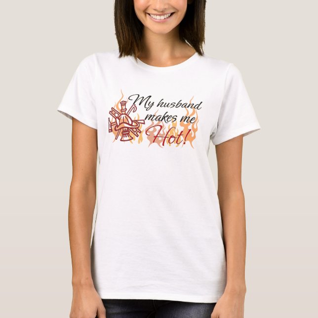 My Husband Makes Me Hot! T-Shirt (Front)