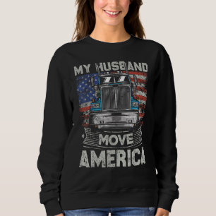 My Husband Move America   Semi Truck Driver Trucke Sweatshirt