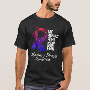My Husband’S Fight Is My Fight Pulmonary Fibrosi T-Shirt
