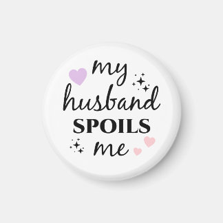 My Husband Spoils Me Magnet