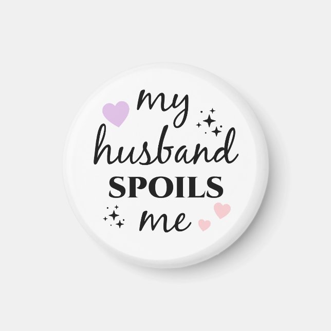 My Husband Spoils Me  Magnet (Front)