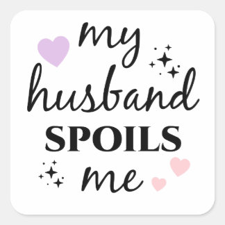 My Husband Spoils Me Square Sticker