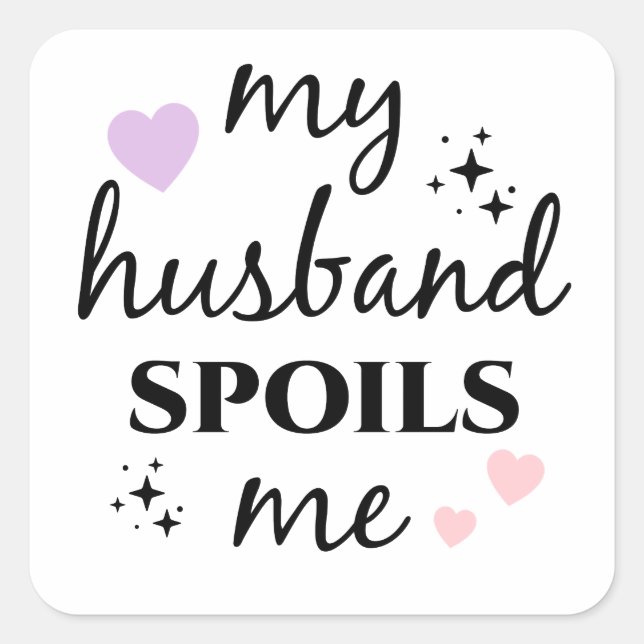 My Husband Spoils Me  Square Sticker (Front)