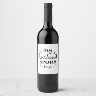 My Husband Spoils Me Wine Label