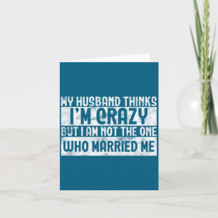 My husband thinks i'm crazy - funny marriage weddi card