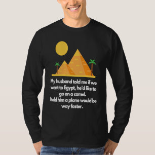 My husband told me if we went to Egypt T-Shirt