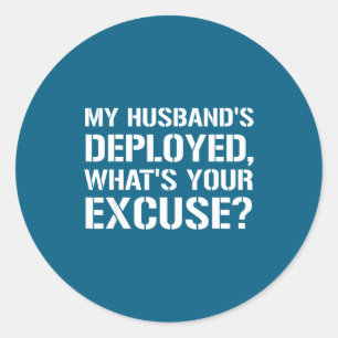 My husband's deployed what's your excuse military classic round sticker